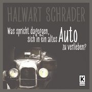 Was spricht dagegen, sich in ein altes Auto zu verlieben? Schrader, Halwart 9783947060160