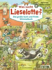 Was sucht Lieselotte? Das große Such-und-Finde-Wimmelbuch Steffensmeier, Alexander 9783737357449