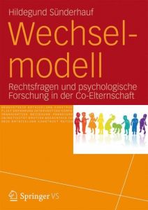 Wechselmodell: Psychologie, Recht, Praxis Sünderhauf, Hildegund 9783531183404