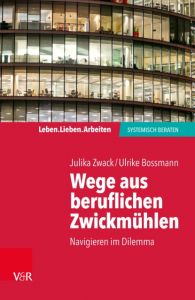 Wege aus beruflichen Zwickmühlen Zwack, Julika/Bossmann, Ulrike 9783525405079