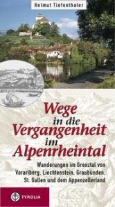 Wege in die Vergangenheit im Alpenrheintal Tiefenthaler, Helmut 9783702228187
