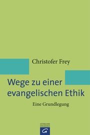 Wege zu einer evangelischen Ethik Frey, Christofer 9783579081717