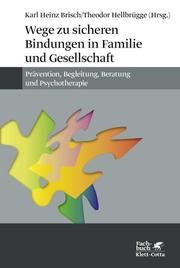 Wege zu sicheren Bindungen in Familie und Gesellschaft Karl Heinz Brisch/Theodor Hellbrügge 9783608983289