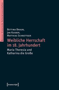 Weibliche Herrschaft im 18. Jahrhundert Bettina Braun/Jan Kusber/Matthias Schnettger 9783837643558