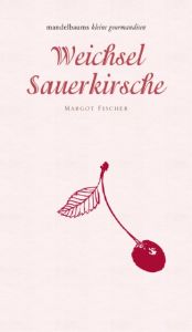 Weichsel/Sauerkirsche Fischer, Margot 9783854765578