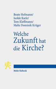 Welche Zukunft hat die Kirche? Hofmann, Beate/Karle, Isolde/Kleffmann, Tom u a 9783161612732