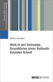 Welt in der Schwebe. Grundlinien einer Ästhetik Sozialer Arbeit Hundeck, Markus 9783779975908