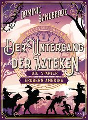 Weltgeschichte(n) - Der Untergang der Azteken: Die Spanier erobern Amerika Sandbrook, Dominic 9783570181225