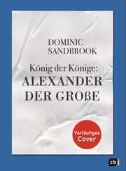 Weltgeschichte(n) - König der Könige: Alexander der Große Sandbrook, Dominic 9783570179062
