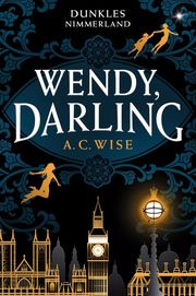 Wendy, Darling - Dunkles Nimmerland (mit gestaltetem Farbschnitt) Wise, A C 9783986664596