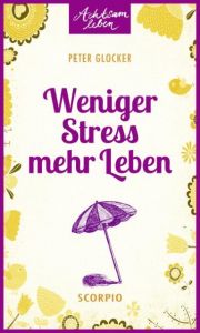 Weniger Stress - mehr Leben Glocker, Peter 9783958030305