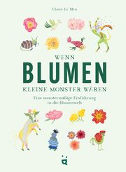 Wenn Blumen kleine Monster wären Le Men, Claire 9783039640386