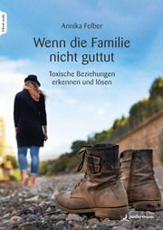 Wenn die Familie nicht guttut Felber, Annika 9783749504732