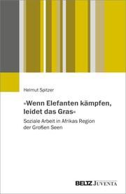 'Wenn Elefanten kämpfen, leidet das Gras' Spitzer, Helmut 9783779961383