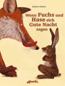 Wenn Fuchs und Hase sich Gute Nacht sagen Schärer, Kathrin 9783715204901