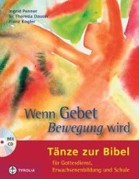 Wenn Gebet Bewegung wird Kogler, Franz/Dauser, Theresia/Penner, Ingrid 9783702227845