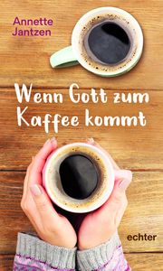 Wenn Gott zum Kaffee kommt Jantzen, Annette 9783429057015