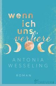 Wenn ich uns verliere Wesseling, Antonia 9783958186828