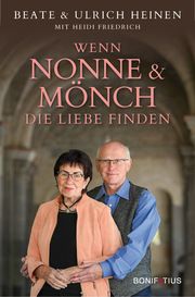 Wenn Nonne und Mönch die Liebe finden Heinen, Beate/Heinen, Ulrich/Friedrich, Heidi 9783987900099