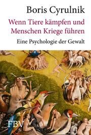 Wenn Tiere kämpfen und Menschen Kriege führen Cyrulnik, Boris 9783959727976