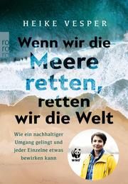 Wenn wir die Meere retten, retten wir die Welt Vesper, Heike/Jetten, Janina 9783499004353