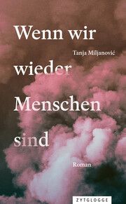 Wenn wir wieder Menschen sind Miljanovic, Tanja 9783729651609