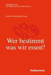 Wer bestimmt, was wir essen? Gunther Hirschfelder/Thomas Hauser/Tanjev Schultz u a 9783170416741