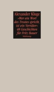 'Wer ein Wort des Trostes spricht, ist ein Verräter' Kluge, Alexander 9783518423509