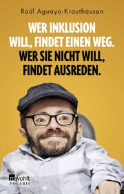 Wer Inklusion will, findet einen Weg. Wer sie nicht will, findet Ausreden. Aguayo-Krauthausen, Raúl/Kulik, Martin 9783499010293