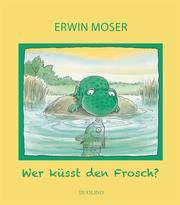 Wer küsst den Frosch? Erwin Moser 9783707452396
