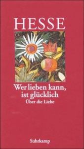 'Wer lieben kann, ist glücklich' Hesse, Hermann 9783518035863