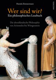 Wer sind wir? Ein philosophisches Lesebuch. Die abendländische Philosophie von Aristoteles bis Wittgenstein Zimmermann, Daniela 9783730611517