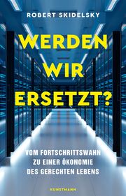 Werden wir ersetzt? Skidelsky, Robert (Lord) 9783956145841