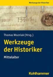 Werkzeuge der Historiker:innen Thomas Wozniak 9783170409545