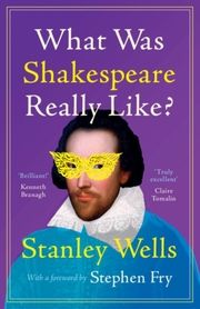 What Was Shakespeare Really Like? Wells, Stanley 9781009340373