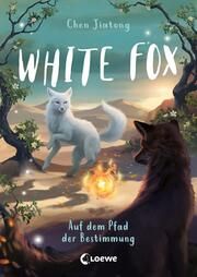 White Fox - Auf dem Pfad der Bestimmung Chen, Jiatong 9783743214606