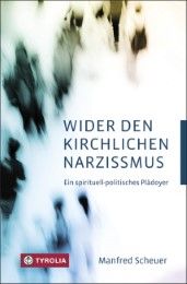 Wider den kirchlichen Narzissmus Scheuer, Manfred (Dr.) 9783702234706