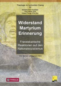 Widerstand - Martyrium - Erinnerung Michaela Sohn-Kronthaler (Dr.)/Paul Zahner OFM (Dr.)/Eduard Prenga OFM 9783702235819