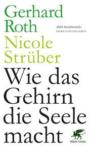 Wie das Gehirn die Seele macht Roth, Gerhard (Professor)/Strüber, Nicole 9783608962512