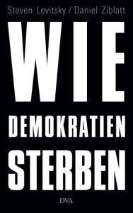 Wie Demokratien sterben Levitsky, Steven/Ziblatt, Daniel 9783421048103