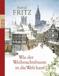 Wie der Weihnachtsbaum in die Welt kam Fritz, Astrid 9783499267185