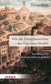 Wie die Dampfmaschine das Fegefeuer löschte Baab, Florian 9783451398766