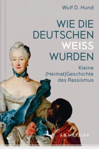 Wie die Deutschen weiß wurden Hund, Wulf D 9783476044990