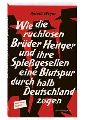 Wie die ruchlosen Brüder Heitger und ihre Spießgesellen eine Blutspur durch halb Deutschland zogen Weyer, Anselm 9783774309562