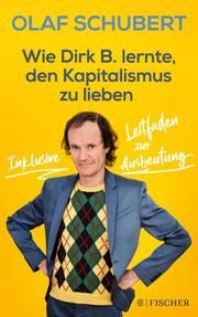 Wie Dirk B. lernte, den Kapitalismus zu lieben Schubert, Olaf/Ludwig, Stephan 9783596704002