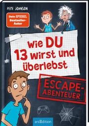 Wie DU 13 wirst und überlebst - Escape-Abenteuer Johnson, Pete/Spindler, Christine/Lamp, Christopher 9783845850276