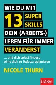 Wie du mit 13 Super Skills dein (Arbeits-)Leben für immer veränderst Thurn, Nicole 9783967392050