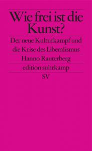 Wie frei ist die Kunst? Rauterberg, Hanno 9783518127254