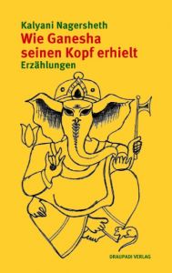 Wie Ganesha seinen Kopf erhielt Nagersheth, Kalyani 9783945191033