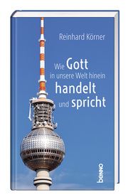 Wie Gott in unsere Welt hinein handelt und spricht Körner, Reinhard 9783746265339